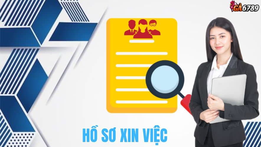 Hồ sơ cần chuẩn bị để ứng tuyển việc làm tại GA6789