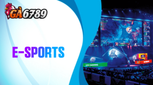 Cá cược Esports GA6789